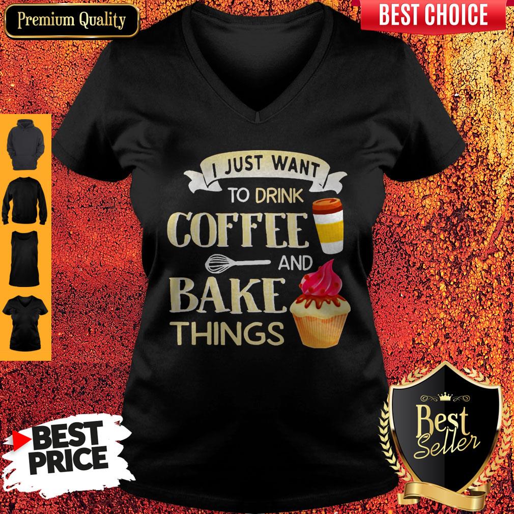 Funny I Just Want To Drink Coffee And Bake Things Shirt