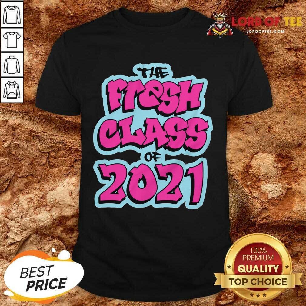 Perfect The Fresh Class Of 2021 Shirt