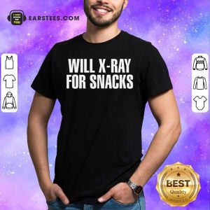 Will X-ray For Snacks Shirt