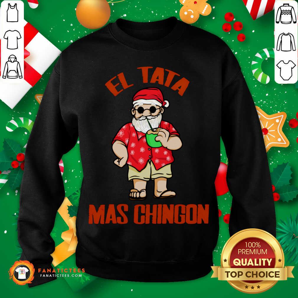 Perfect El Tata Mas Chingon Santa Claus Shirt