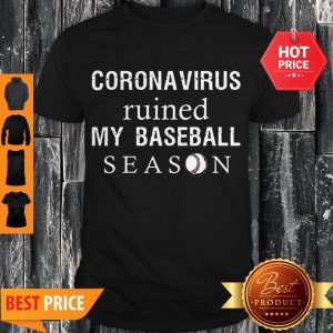 Perfect Coronavirus Ruined My Baseball Season Shirt