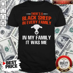 Cow There’s A Black Sheep In Every Family In My Family It Was Me Shirt