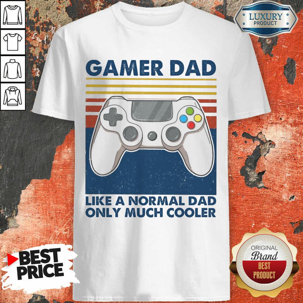 Gamer Dad Like A Normal Dad Only Much Cooler Shirt