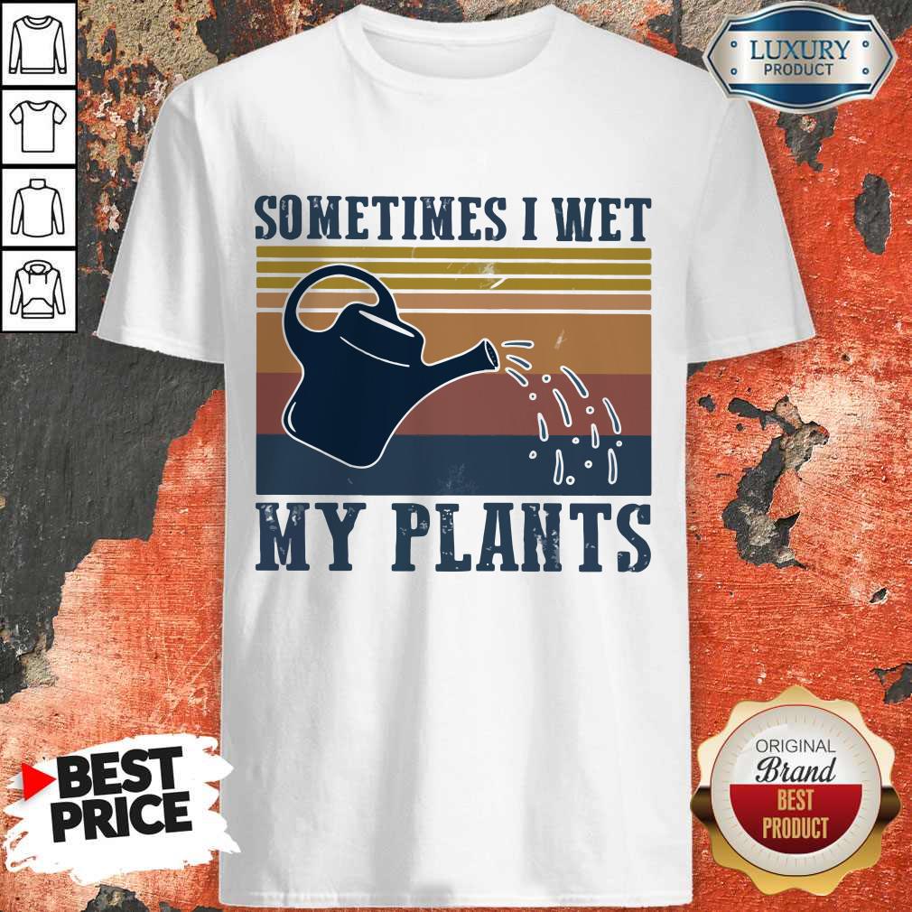 Garden Sometimes I Wet My Plants Vintage Shirt