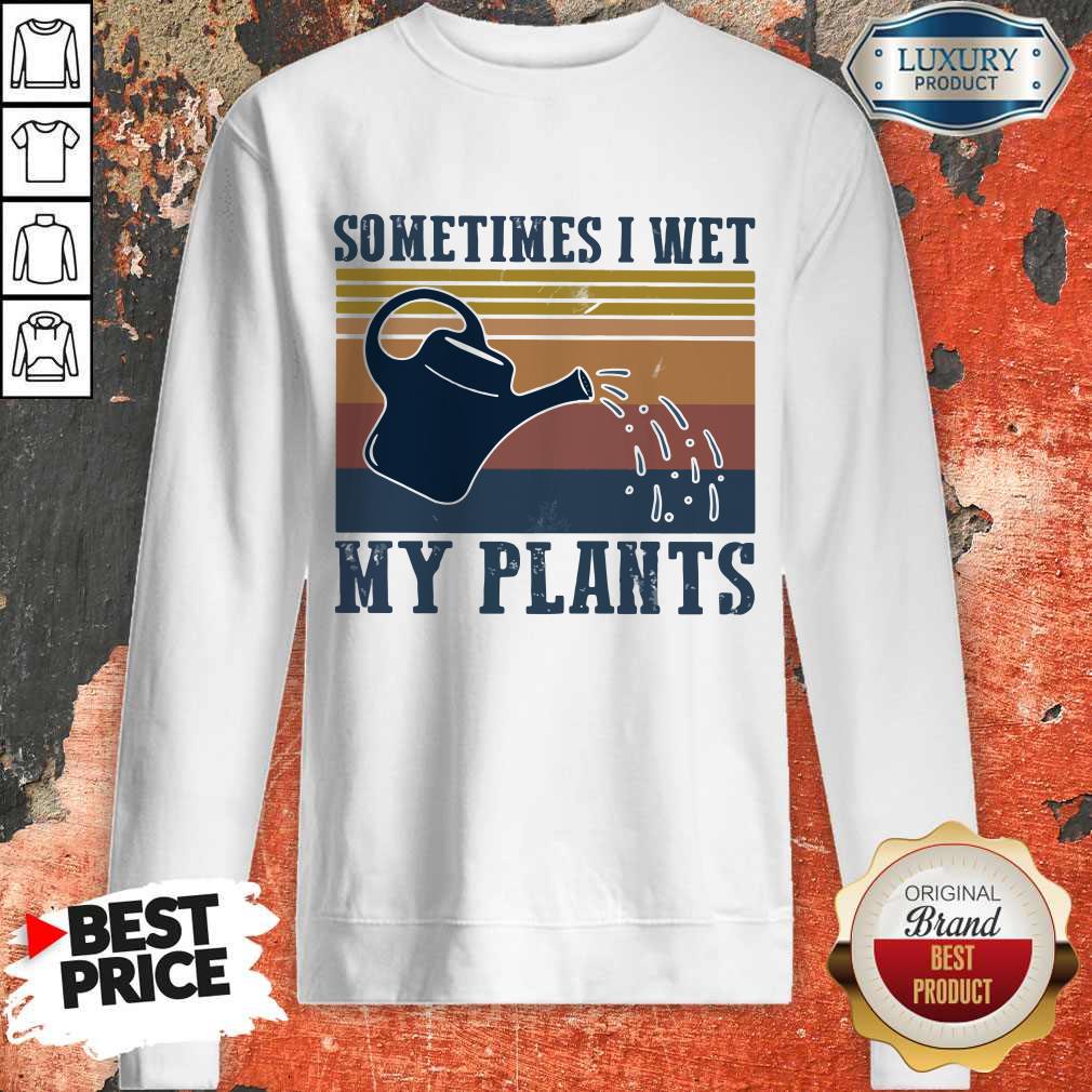 Garden Sometimes I Wet My Plants Vintage Shirt