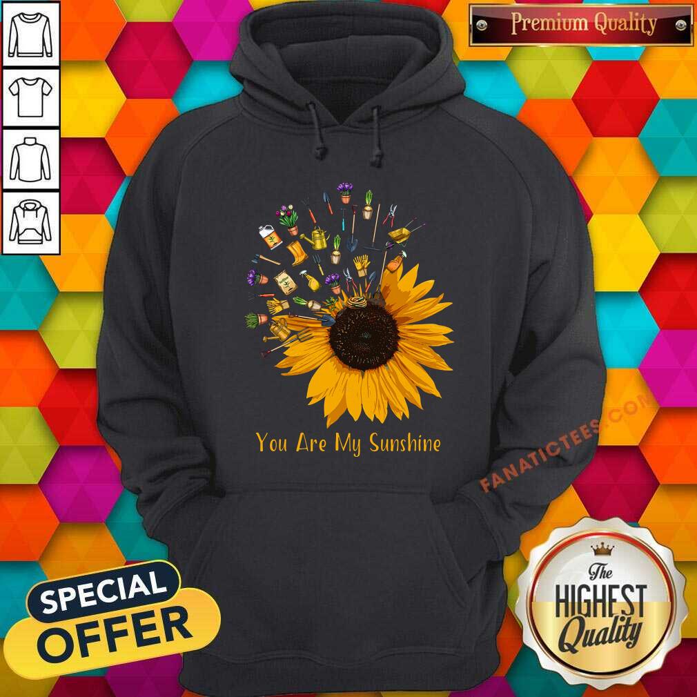 Gardening You Are My Sunshine Shirt