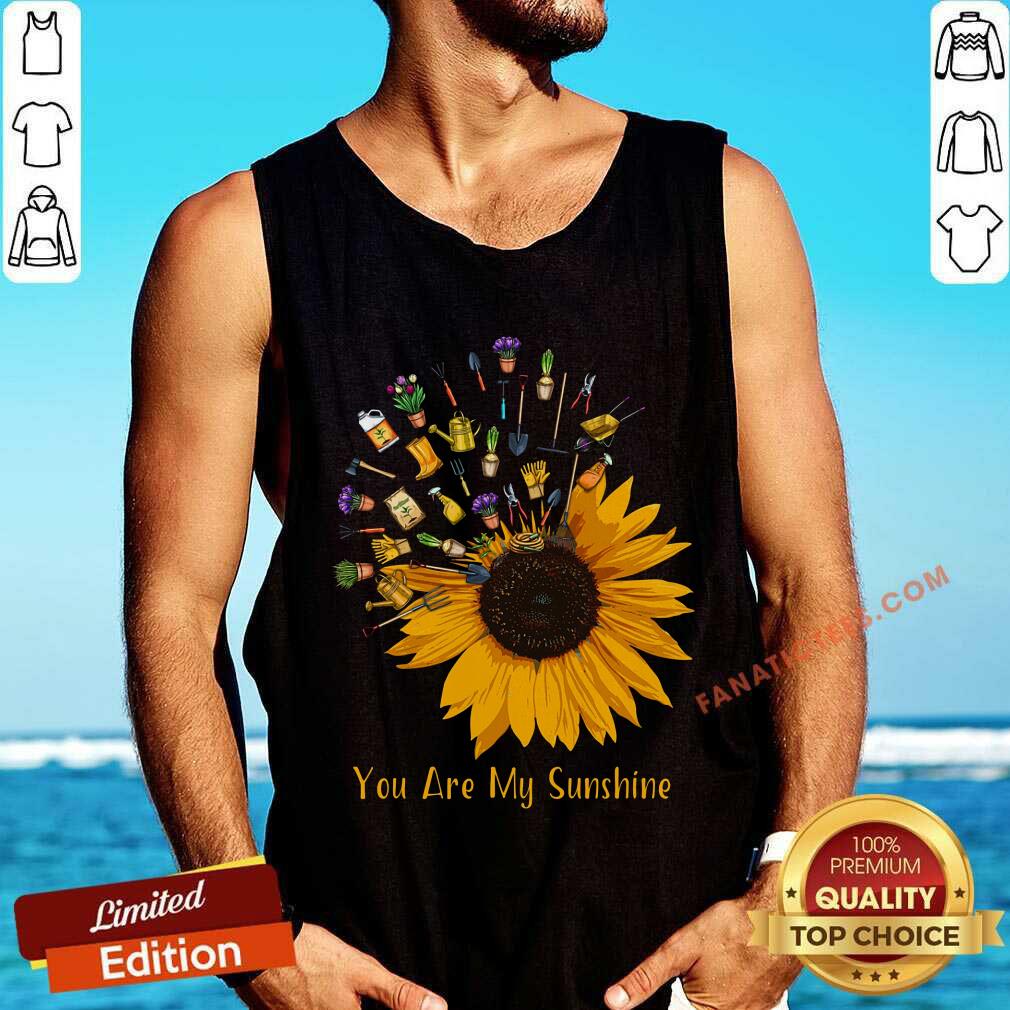 Gardening You Are My Sunshine Shirt