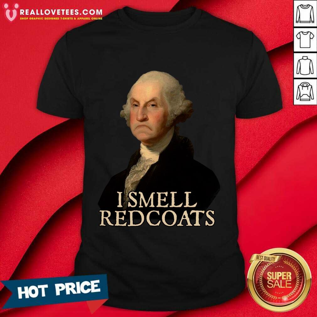 George Washington I Smell Redcoats Shirt