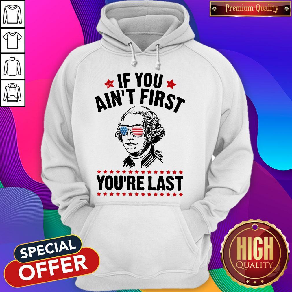 George Washington Independence Day If You Ain’t First You’re Last Shirt