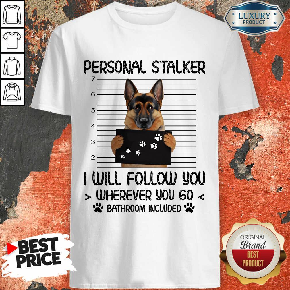 german-shepherd-personal-stalker-i-will-follow-you-whshirt.jpg