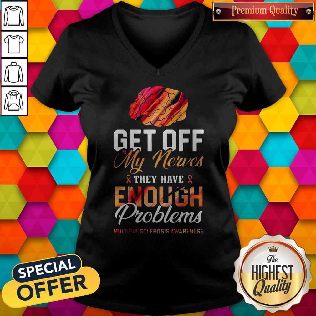 Get Off My Nerves They Have Enough Problems Multiple Sclerosis Awareness Shirt