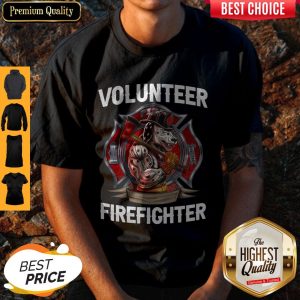 Funny Volunteer Firefighter Shirt