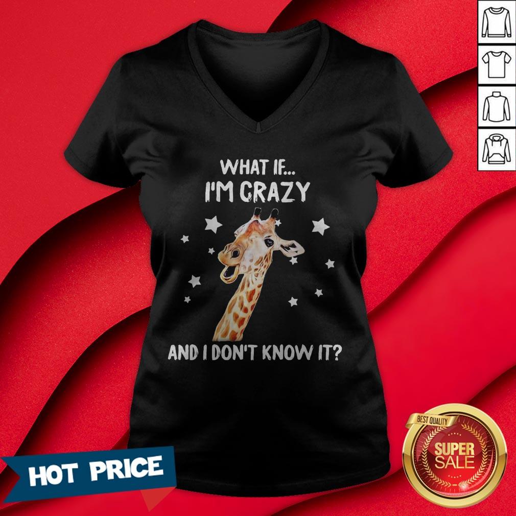 Giraffe What If I’m Crazy And I Don’t Know It Shirt