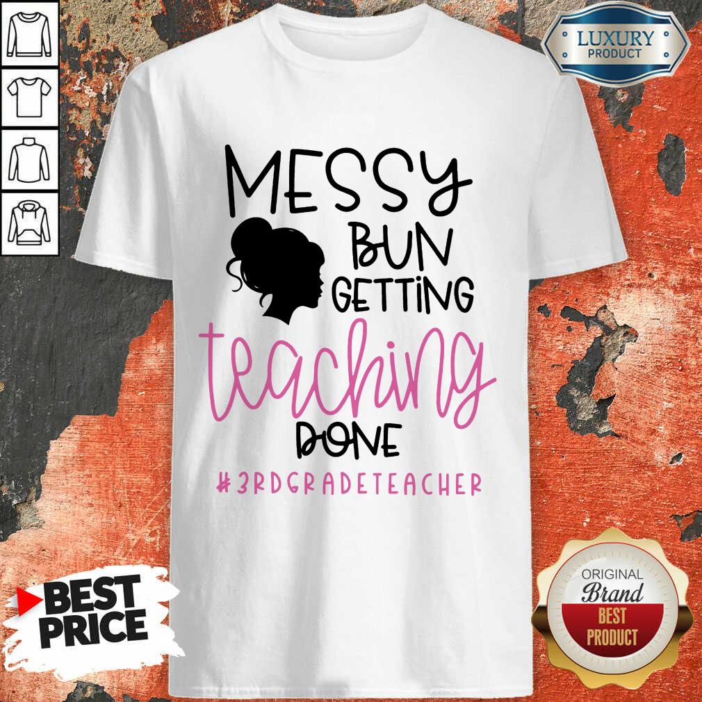 Girl Messy Bun Getting Teaching Done 3rd Grade Teacher Shirt