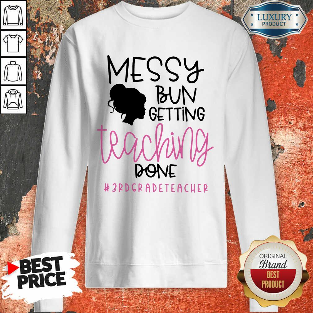 Girl Messy Bun Getting Teaching Done 3rd Grade Teacher Shirt