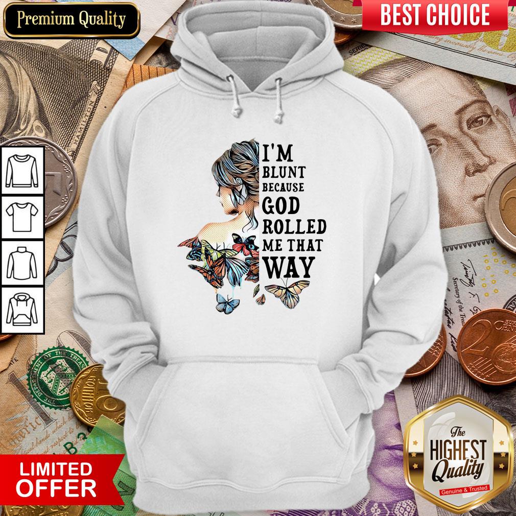 Girl Not Sold Anywhere Else I'm Blunt Because God Rolled Me That Way Shirt