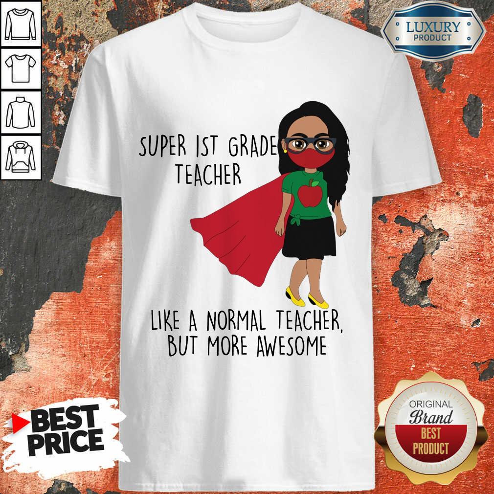 Girl Super 1st Grade Teacher Like Normal Shirt