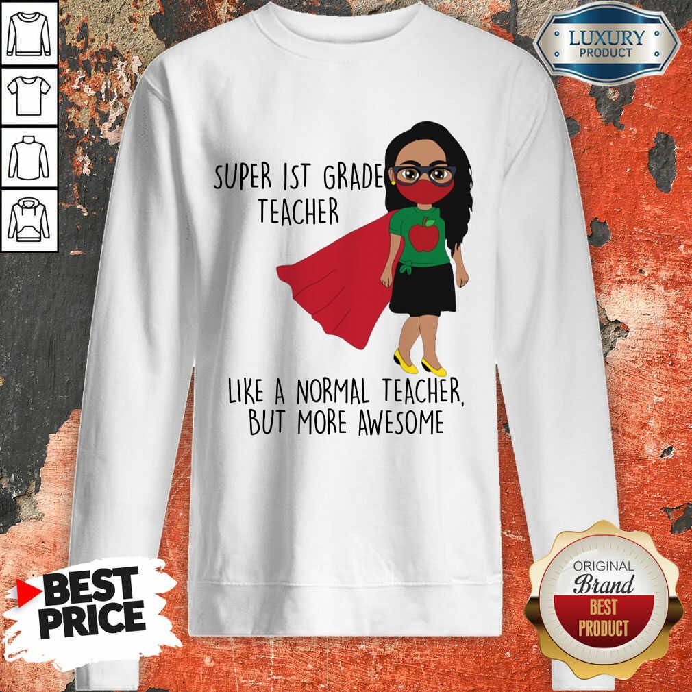 Girl Super 1st Grade Teacher Like Normal Shirt