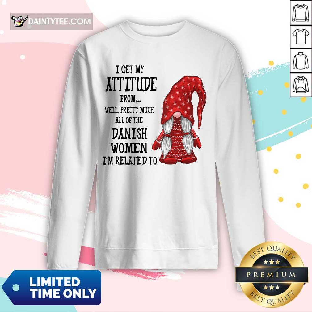 Gnome I Get My Attitude Danish Women I’m Related To Shirt