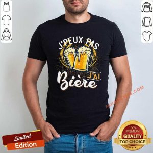 Peux Pas JAl Biere Shirt