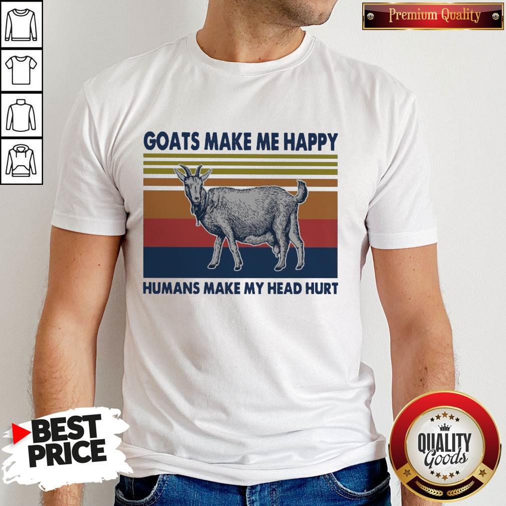 Goats Make Me Happy Humans Make My Head Hurt Shirt