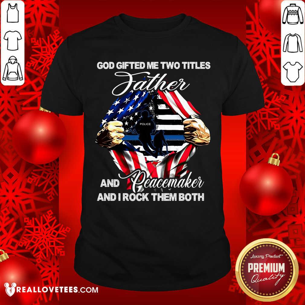 God Gifted Me Two Titles Father Shirt