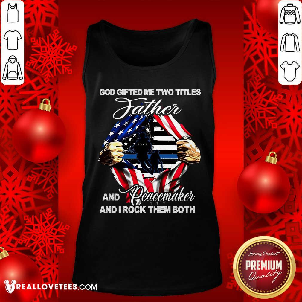 God Gifted Me Two Titles Father Shirt