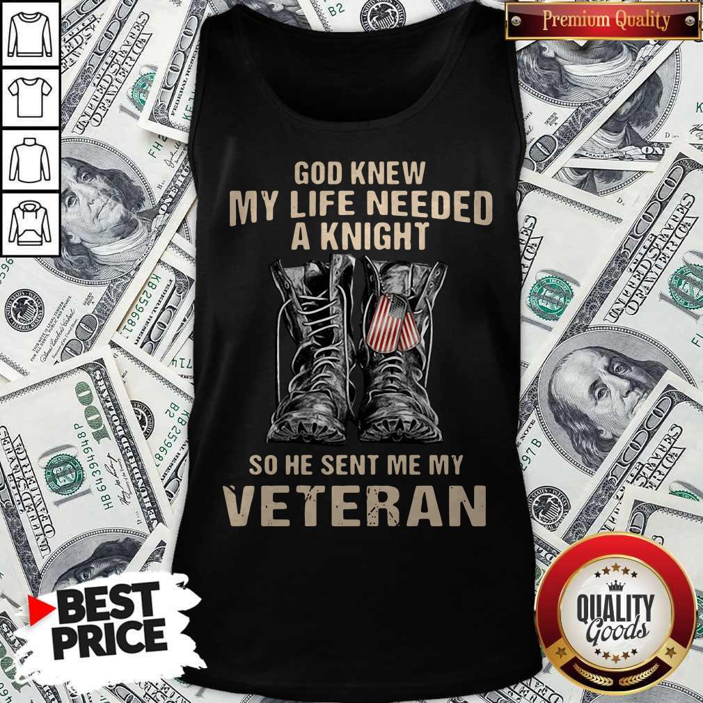 God Knew My Life Needed A Knight So He Sent Me My Veteran Shirt