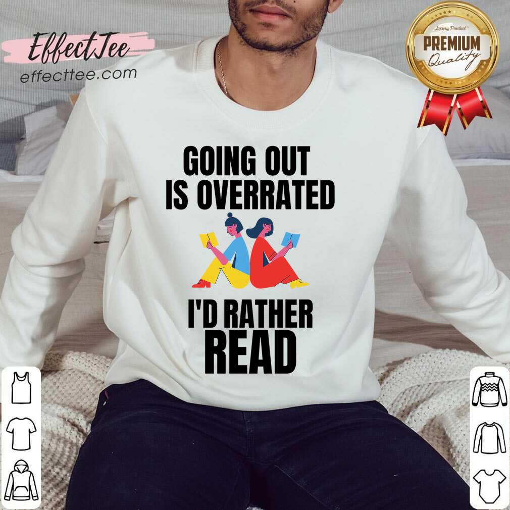 Going Out Is Overrated I'd Rather Read Shirt