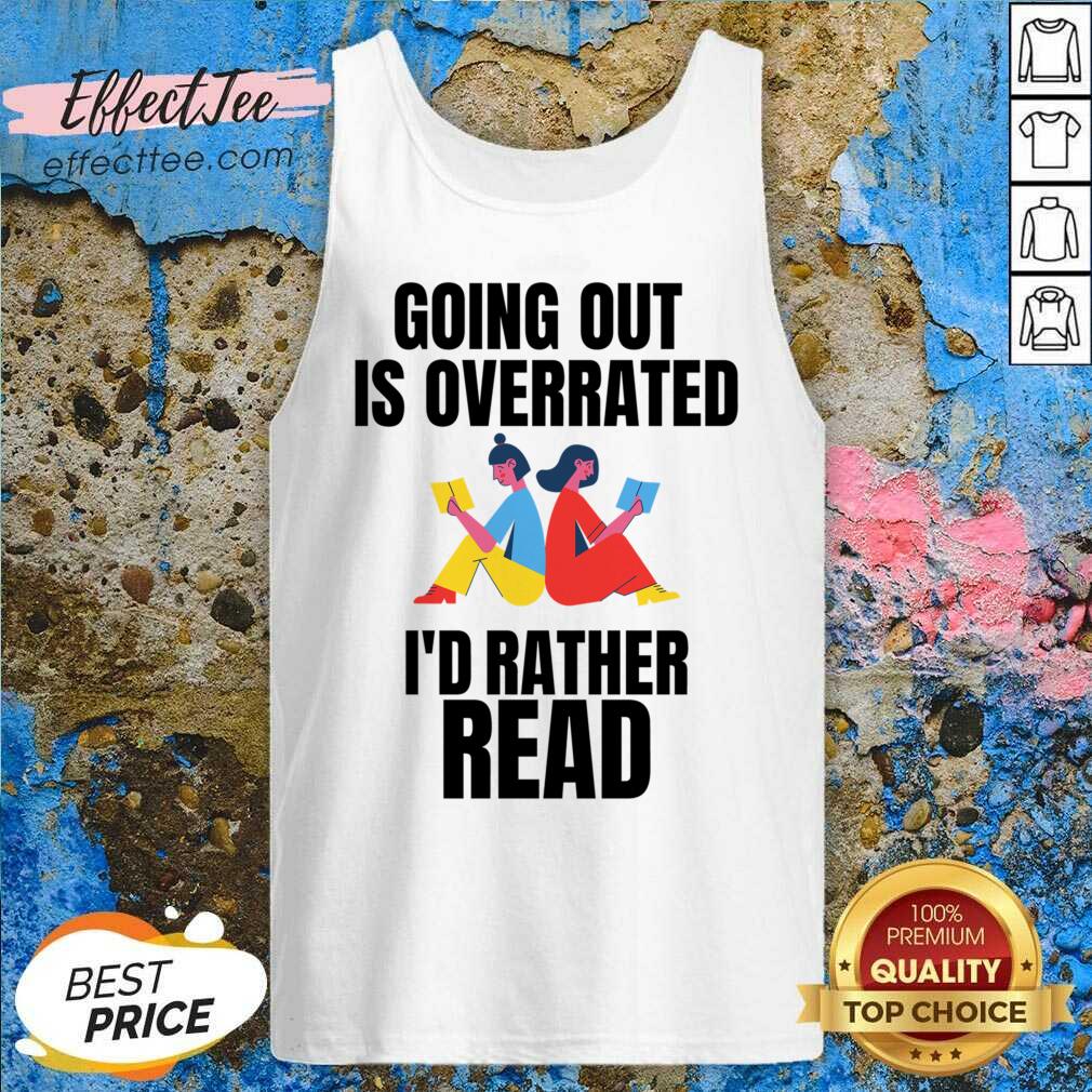 Going Out Is Overrated I'd Rather Read Shirt