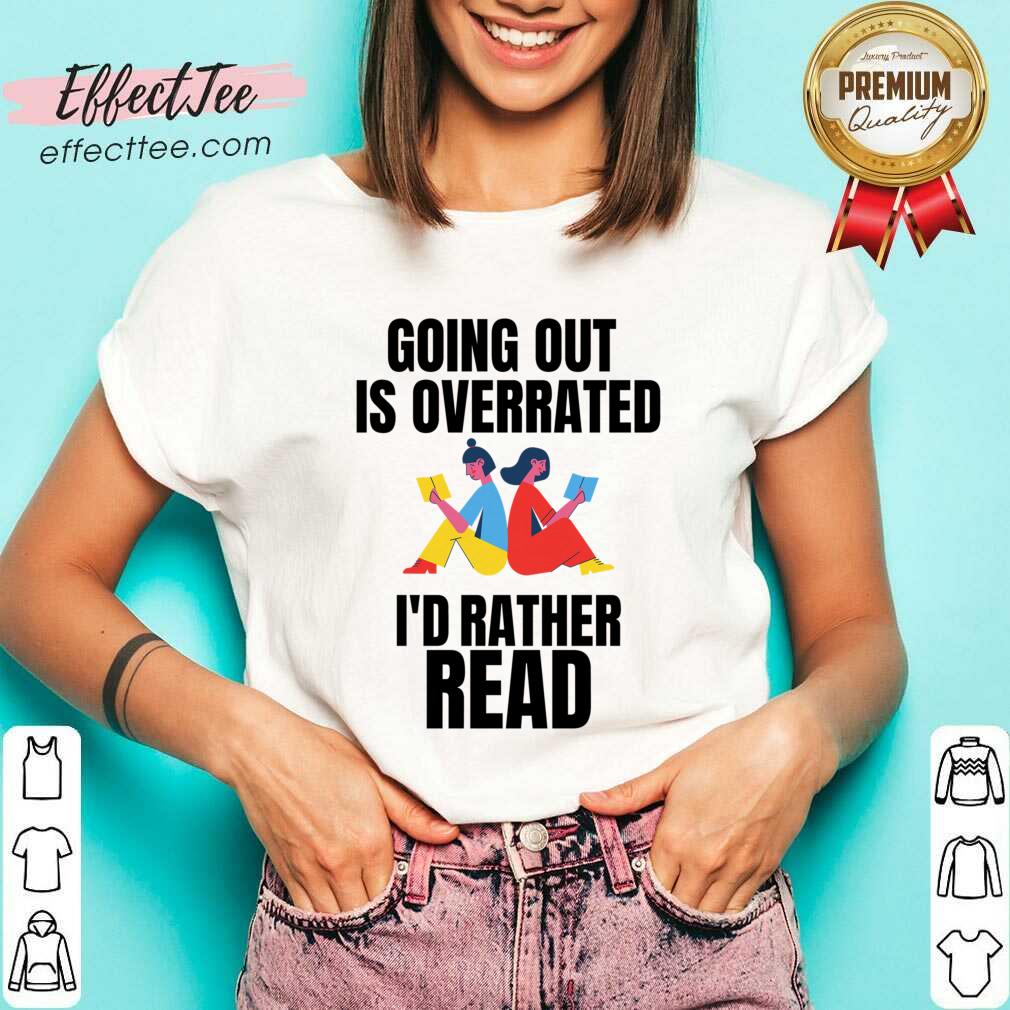 Going Out Is Overrated I'd Rather Read Shirt