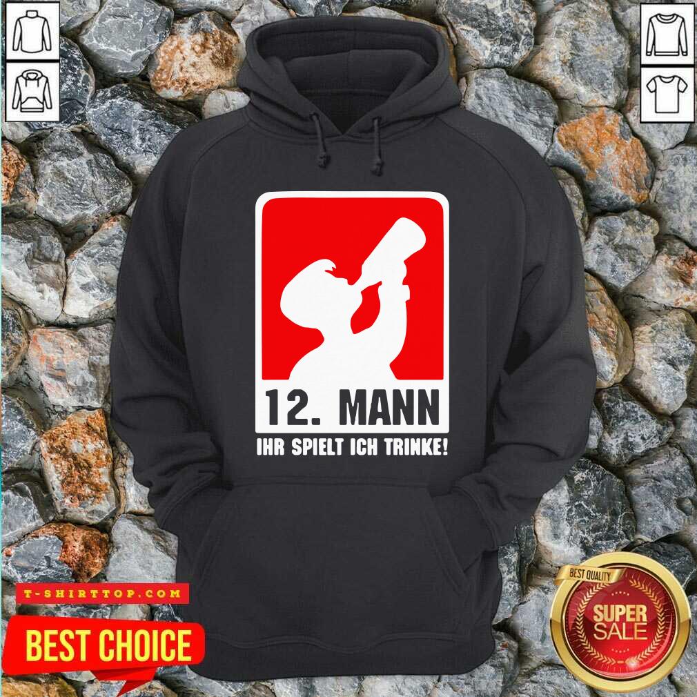 Good 12 Mann Ihr Spielt Ich Trinke Shirt