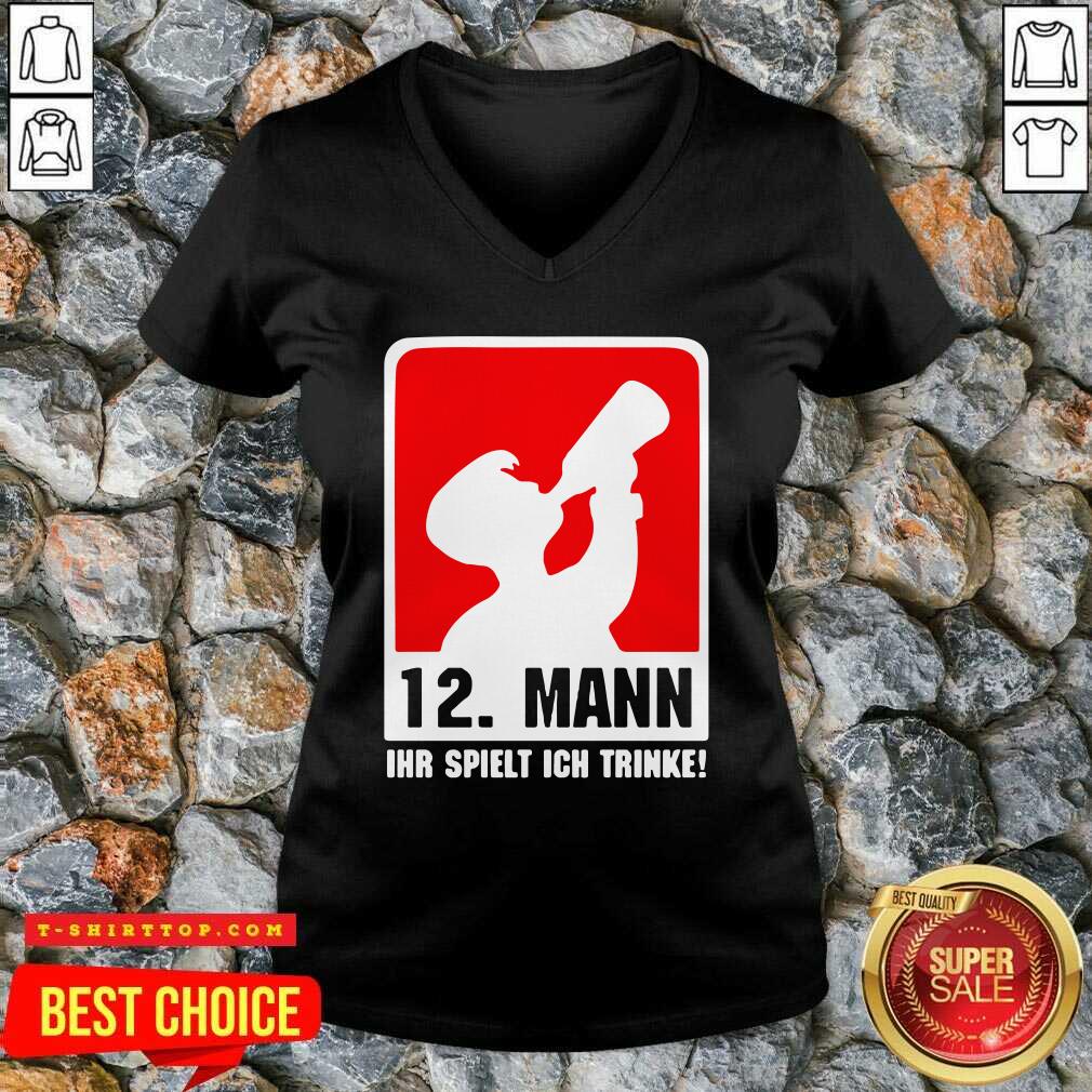 Good 12 Mann Ihr Spielt Ich Trinke Shirt