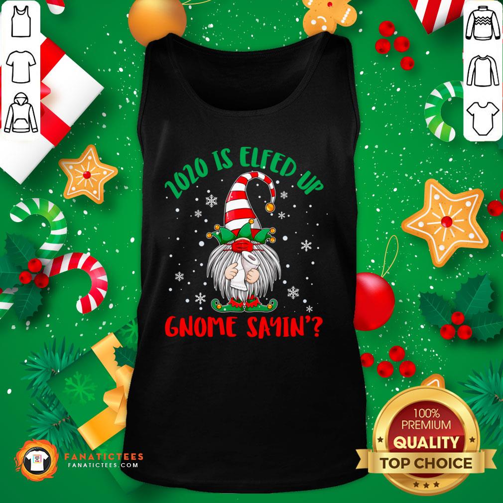 Good 2020 Is Elfed Up Gnome Sayin’ Elf Gnome In Face Mask Classic T-Shirt