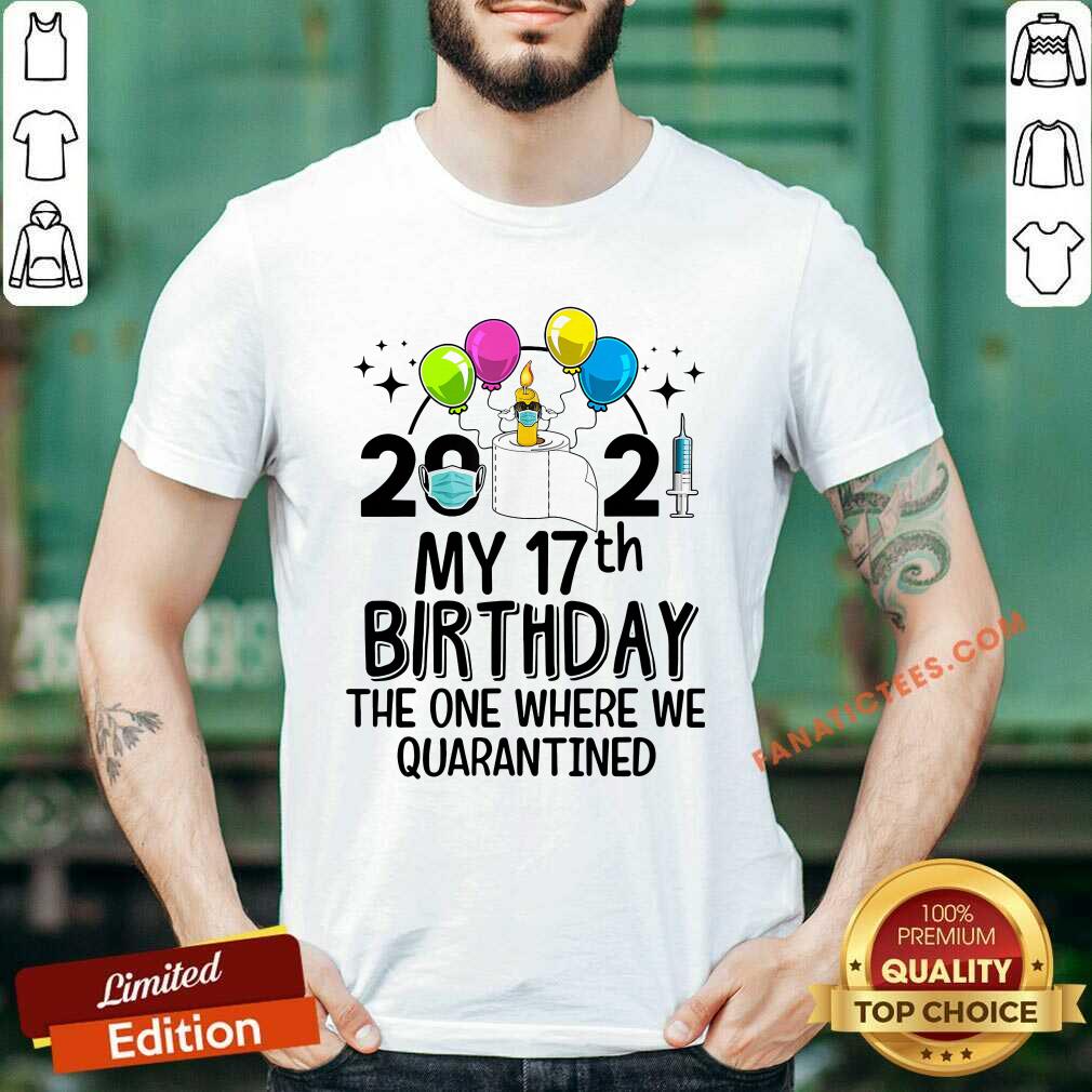 Good 2021 My 17th Birthday The One Where We Quarantined Shirt