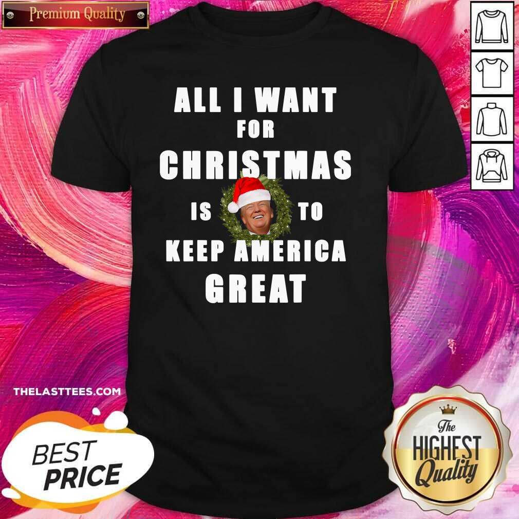 good-all-i-want-for-christmas-is-to-keep-america-great-trump-wear-santa-hat-shirt.jpg