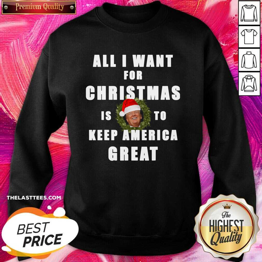 good-all-i-want-for-christmas-is-to-keep-america-great-trump-wear-santa-hat-sweatshirt.jpg