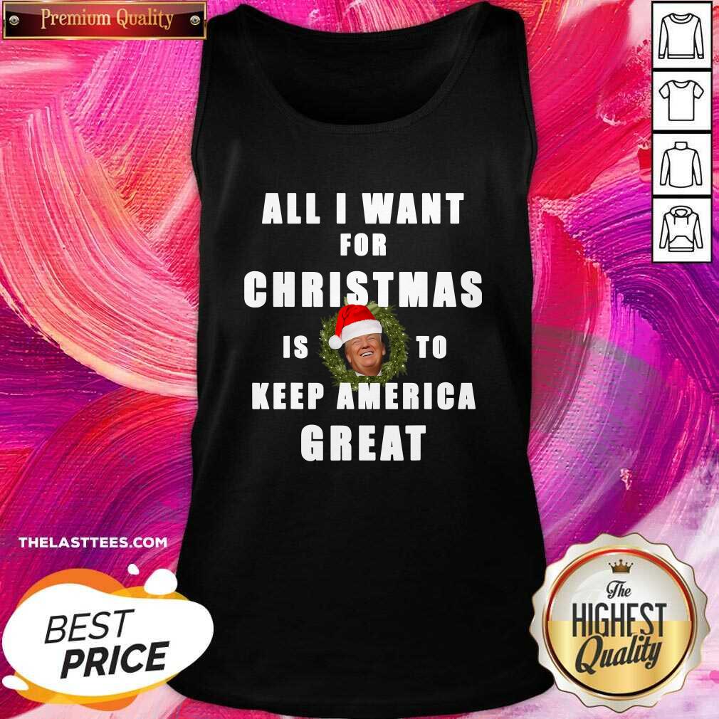 good-all-i-want-for-christmas-is-to-keep-america-great-trump-wear-santa-hat-tank-top.jpg