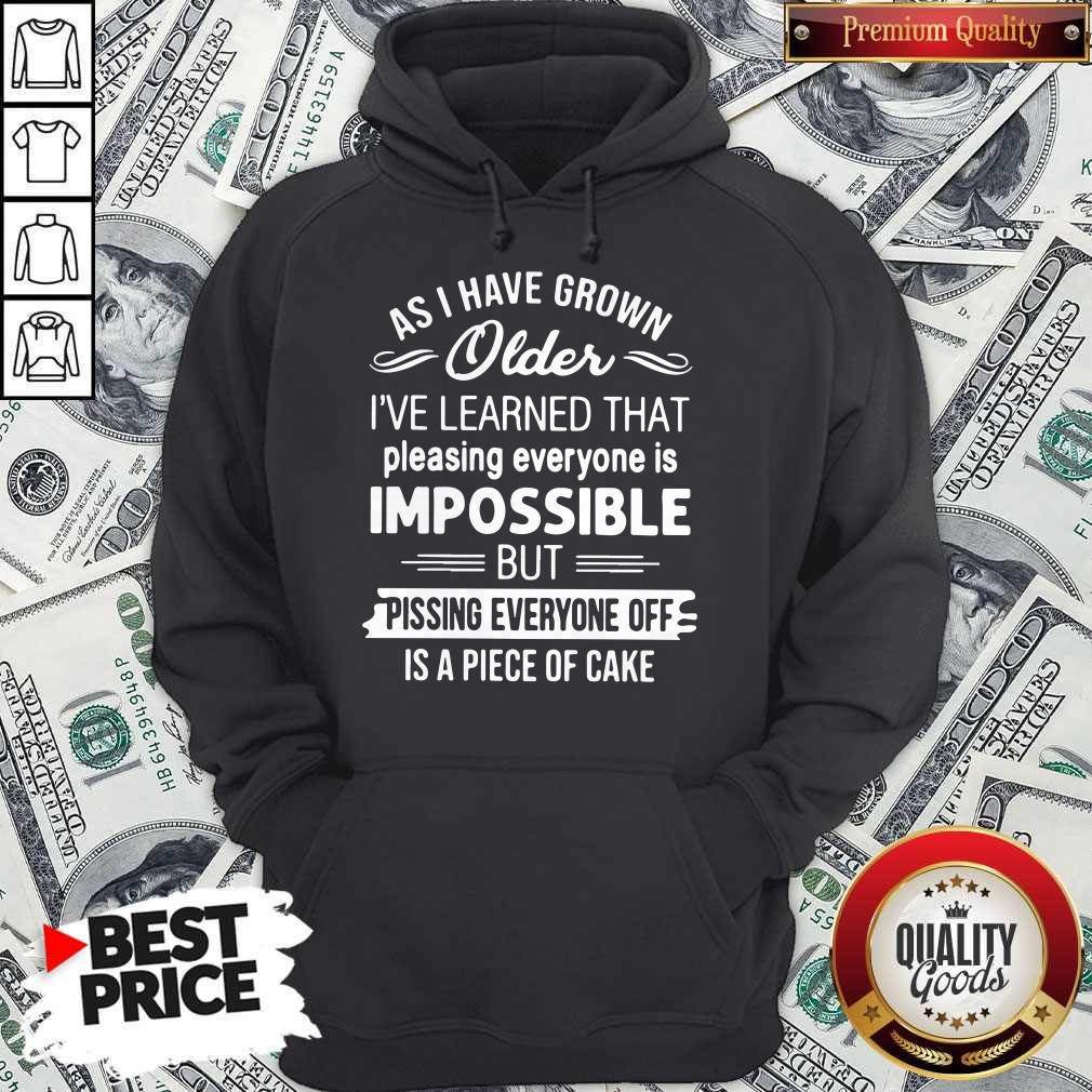 good-as-i-have-grown-older-ive-learned-that-pleasing-everyone-is-impossible-hoodie.jpg