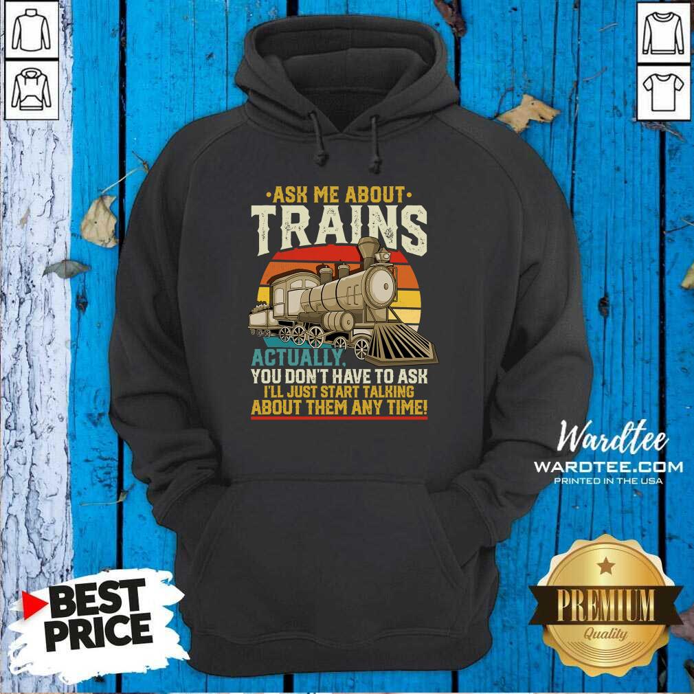 good-ask-me-about-trains-actually-you-dont-have-to-ask-about-them-any-time-trains-vintage-hoodie.jpg