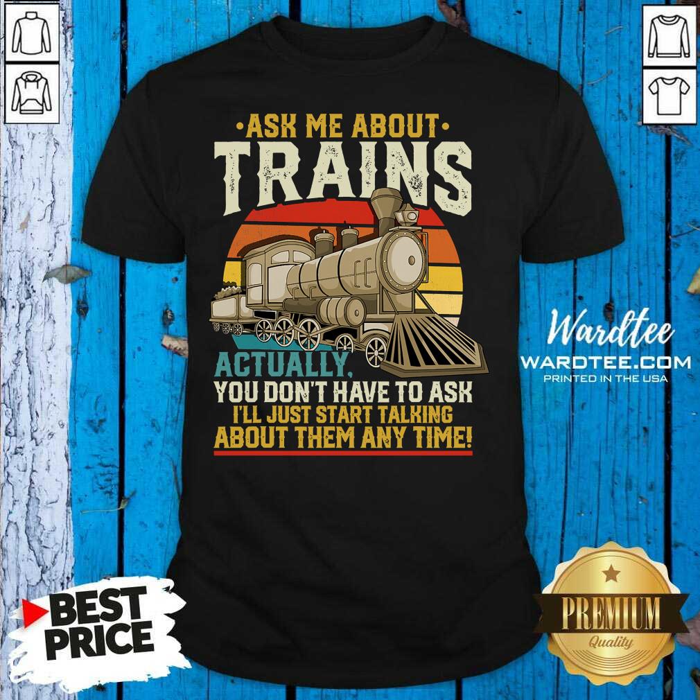 good-ask-me-about-trains-actually-you-dont-have-to-ask-about-them-any-time-trains-vintage-shirt.jpg