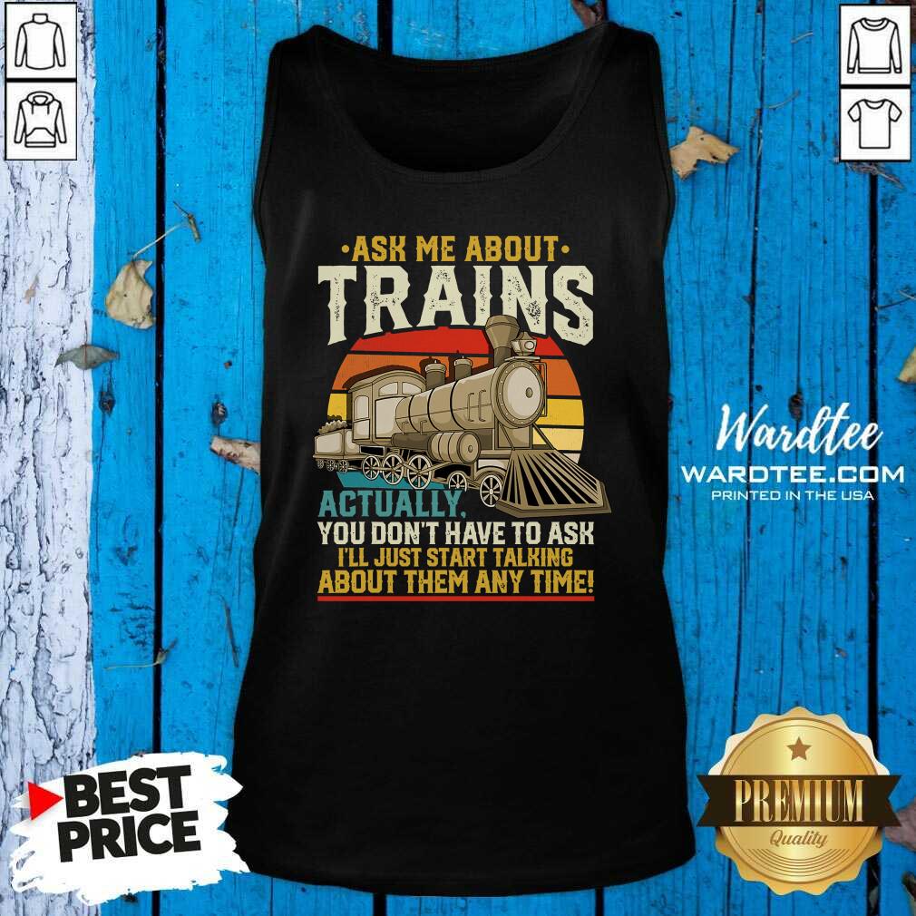 good-ask-me-about-trains-actually-you-dont-have-to-ask-about-them-any-time-trains-vintage-tank-top.jpg
