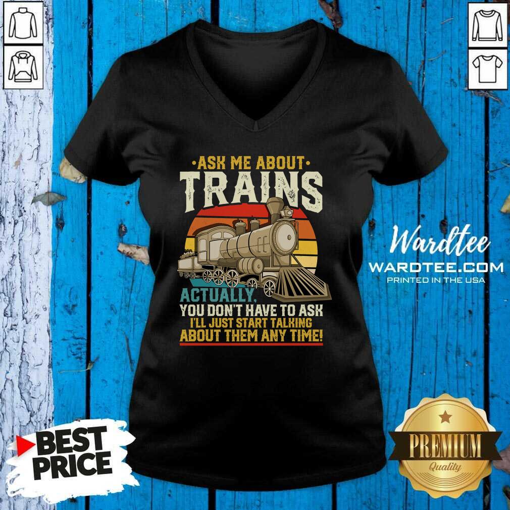 good-ask-me-about-trains-actually-you-dont-have-to-ask-about-them-any-time-trains-vintage-v-neck.jpg
