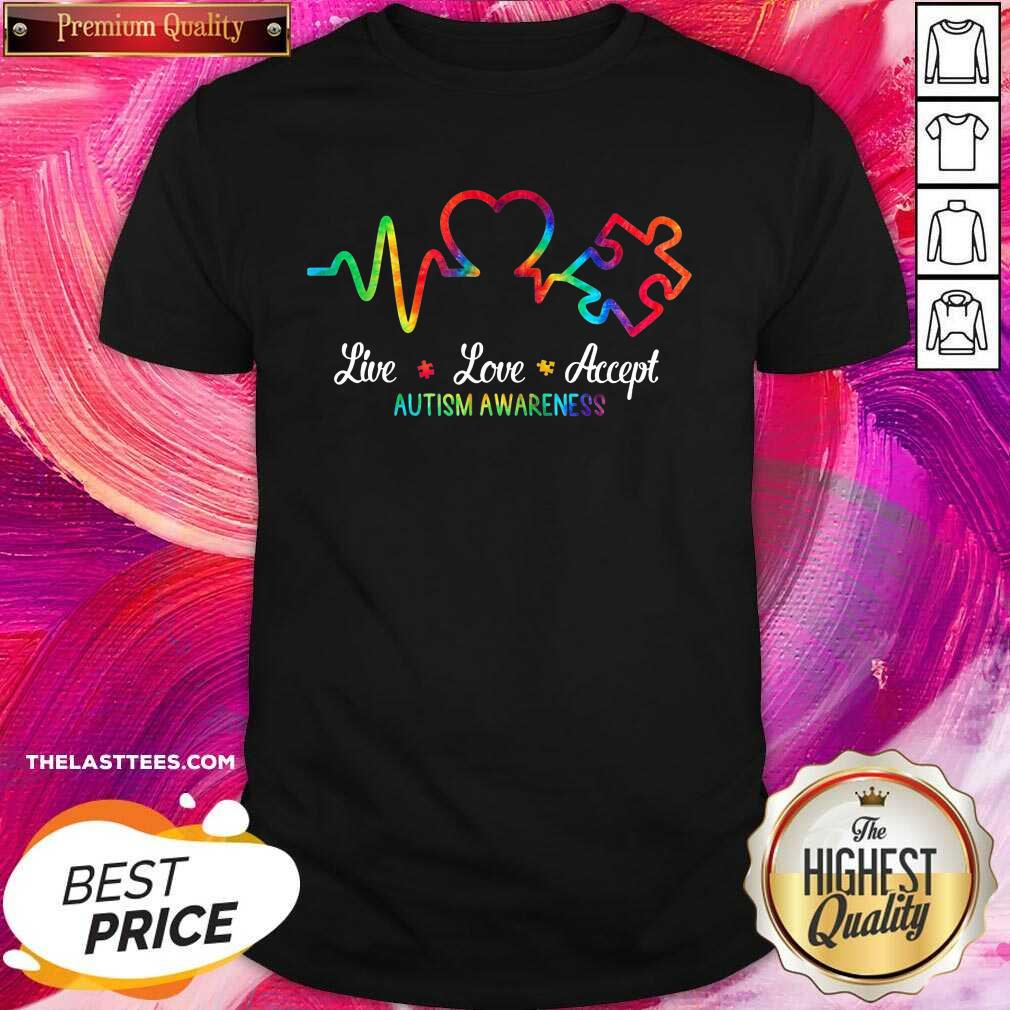Good Autism Live Love Accept Awareness Shirt