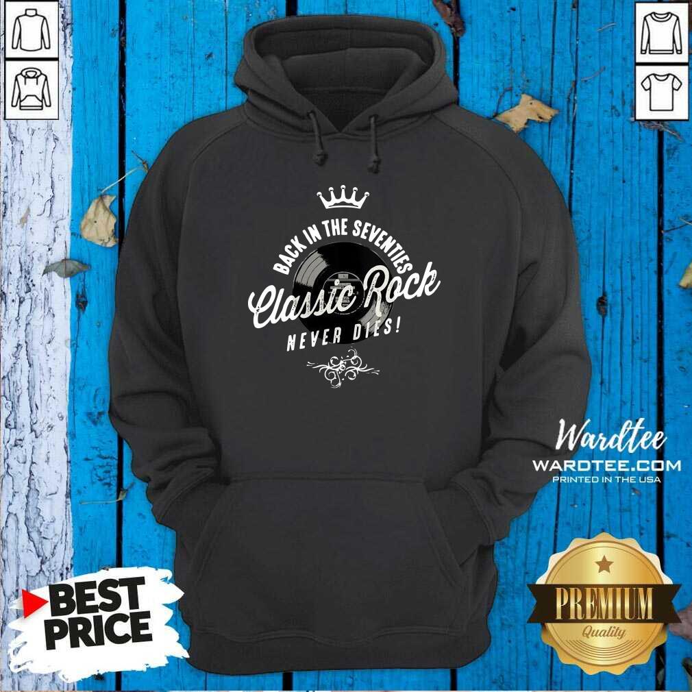 Good Back In The Seventies Classic Rock Never Dies Vinyl Vintage Shirt