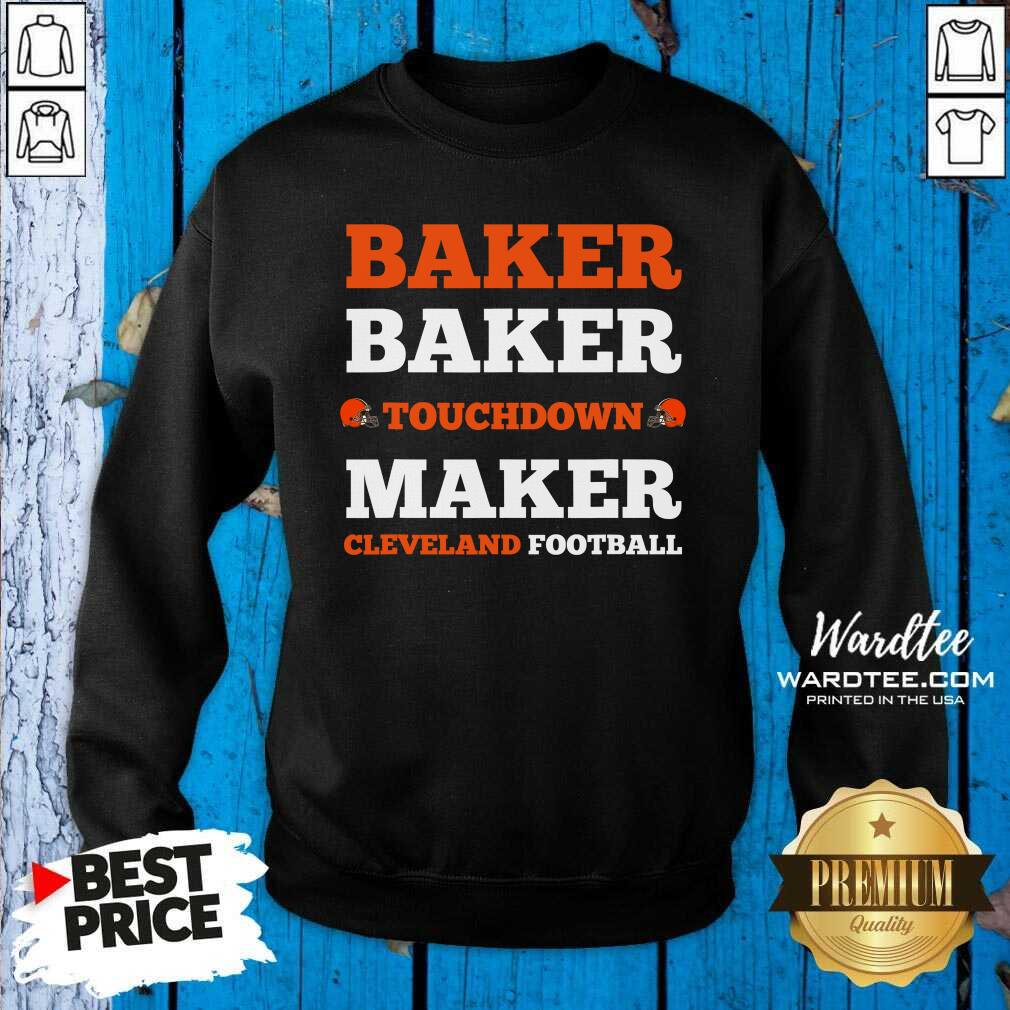 Good Baker Baker Touchdown Maker Cleveland Football Quote Shirt