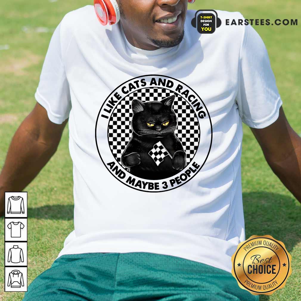 Good Black Cat I Like Cats And Racing And Maybe 3 People Shirt
