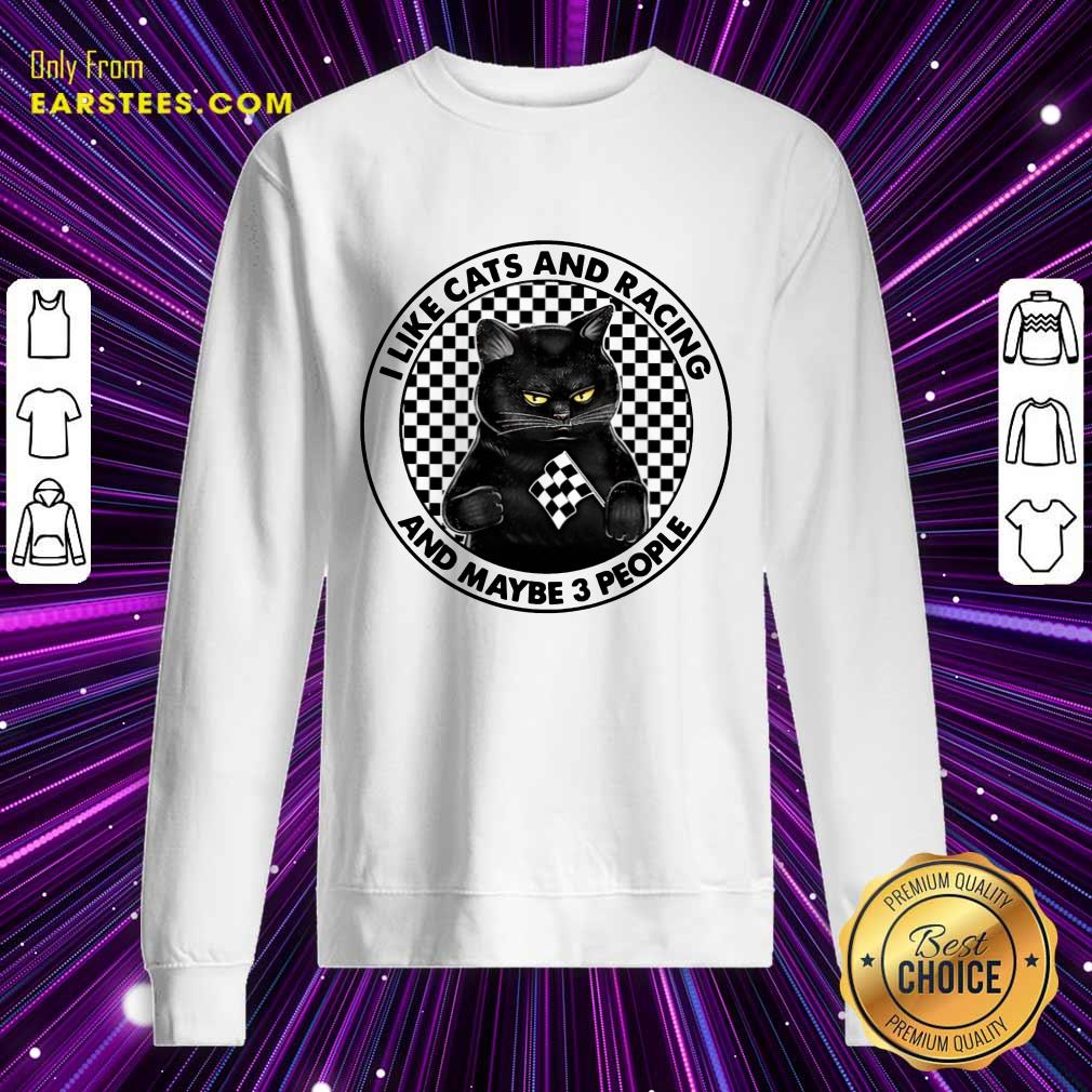 Good Black Cat I Like Cats And Racing And Maybe 3 People Shirt