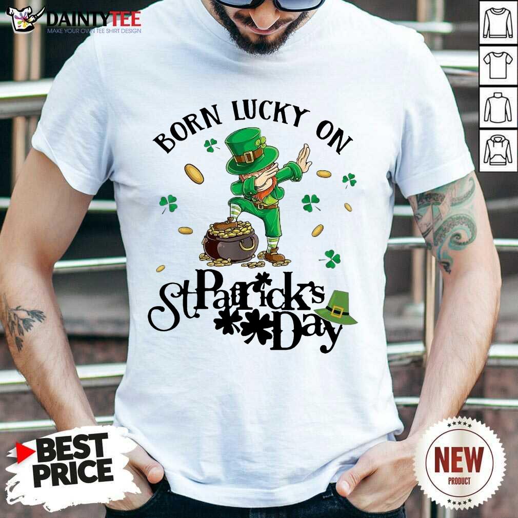 Good Born Lucky On St Patrick Day Birthday 123 Shirt