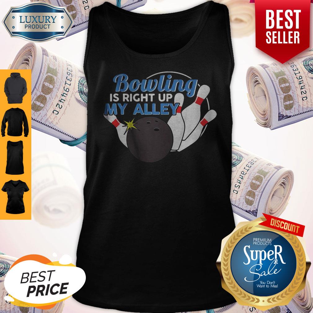 Good Bowling Is Right Up My Alley Shirt